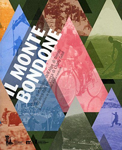  Il Monte Bondone. Storie e memorie dell\'Alpe di Trento a 60 anni dall\'impresa di Charly Gaul