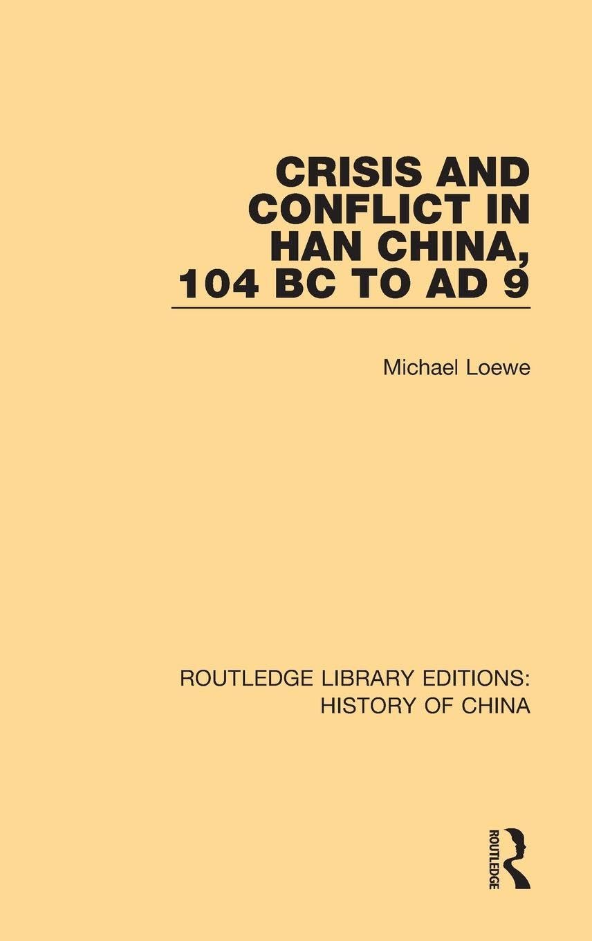 Crisis and Conflict in Han China, 104 BC to AD 9 (Routledge Library Editions: History of China)