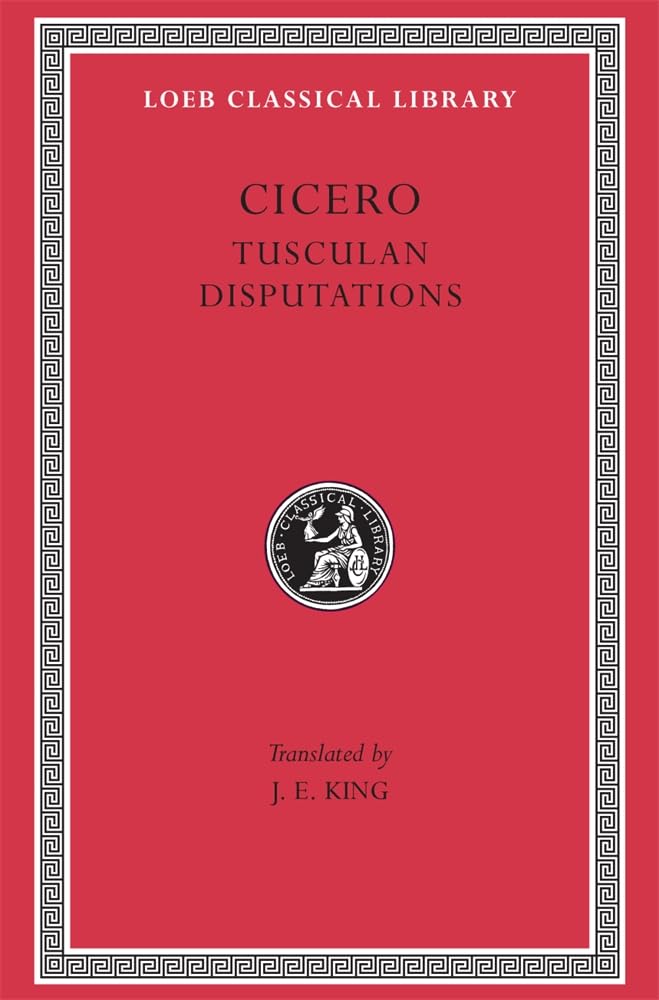 Tusculan Disputations (Loeb Classical Library 141)