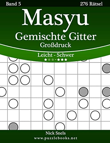 Masyu Gemischte Gitter Großdruck - Leicht bis Schwer - Band 5 - 276 Rätsel (German Edition)