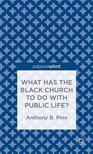 What Has the Black Church to Do with Public Life? (Palgrave Pivot)