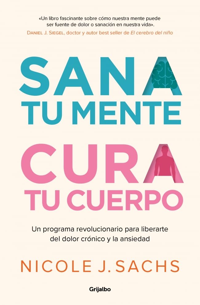 Sana tu mente, cura tu cuerpo: Un programa revolucionario para li...