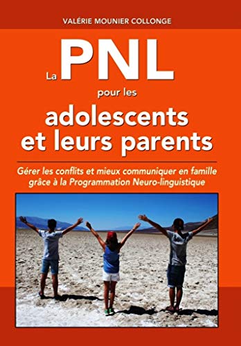 Télécharger La PNL pour les adolescents et leurs parents: Gérer les conflits et mieux communiquer en famille livre En ligne