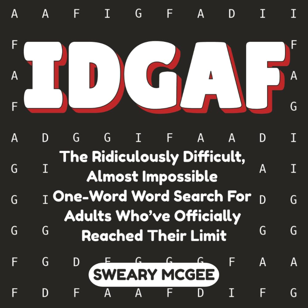 IDGAF: The Ridiculously Difficult, Almost Impossible One-Word Word Search for Adults Who’ve Officially Reached Their Limit