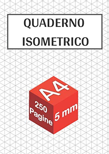 Quaderno Isometrico: Griglia isometrica A4 - 250 pagine - 5 mm | Carta da disegno in prospettiva