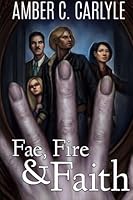 Fae, Fire & Faith 1516828860 Book Cover