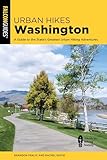 Urban Hikes Washington: A Guide to the State's Greatest Urban Hiking Adventures