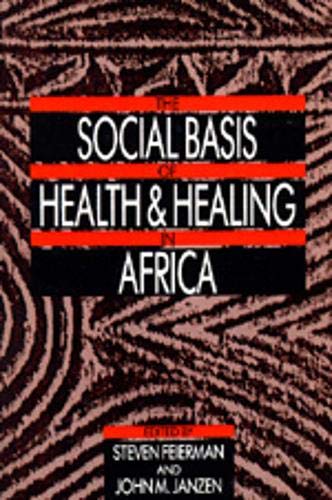 The Social Basis of Health and Healing in Africa (Volume 30) (Comparative Studies of Health Systems and Medical Care)