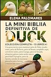 LA MINI BIBLIA DEFINITIVA DE DUCK: COLECCIÓN COMPLETA - 15 LIBROS EN 1: Una guía práctica para mantener patos de Pekín, ánades reales, patos de ... indios, patos Cayuga, patos de llamada...