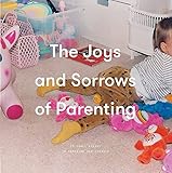  The Joys and Sorrows of Parenting: 26 Essays to Reassure and Console