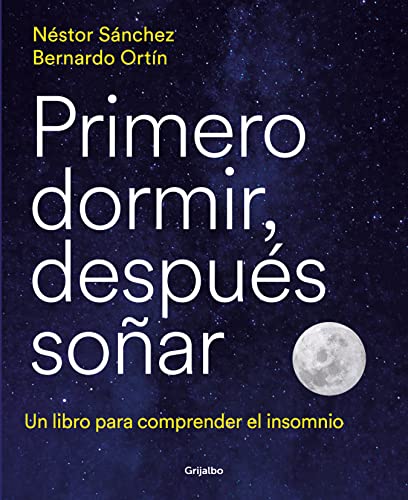 Primero dormir, después soñar: Un libro para comprender el insomnio