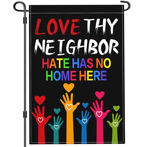 Cuiliqun Love Your Neighbor Welcome Garden Flags for Outside 12x18 Inch Double Sided 3Ply Polyester Hate Has No Home Here Garden Flag Kindness Peace Yard Sign Decorations