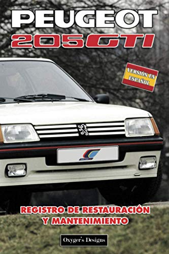 PEUGEOT 205 GTI: REGISTRO DE RESTAURACIÓN Y MANTENIMIENTO (Ediciones en español) (Spanish Edition) PEUGEOT 205 GTI: REGISTRO DE RESTAURACIÓN Y MANTENIMIENTO (Ediciones en español) (Spanish Edition)