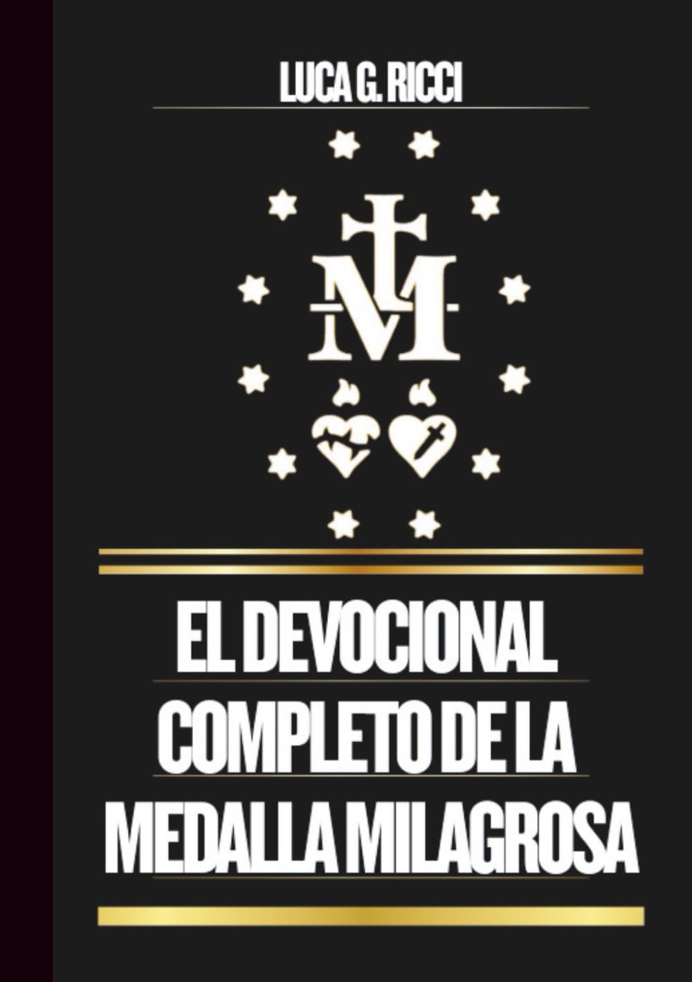 EL DEVOCIONAL COMPLETO DE LA MEDALLA MILAGROSA: Poderosas Novenas, Letanías, Coronillas Y Súplicas De Emergencia Para Situaciones Imposibles Y Momentos De Crisis (THE TRIAD DEVOTIONAL SERIES)