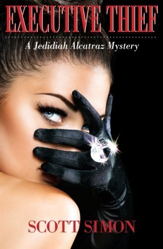 Executive Thief ( Jedidiah Alcatraz Mysteries) (Volume 1) by Scott Simon (2015-11-22)