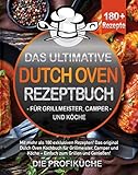 camp oven  DAS ULTIMATIVE DUTCH OVEN REZEPTBUCH: Mit mehr als 180 exklusiven Rezepten! Das original Dutch Oven Kochbuch für Grillmeister, Camper und Köche - Einfach zum Grillen und Genießen!