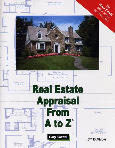 Real Estate Appraisal from A to Z: Real Estate Appraiser, Homeowner, Home Buyer and Seller Survival Kit Series (Real Estate from A to Z)