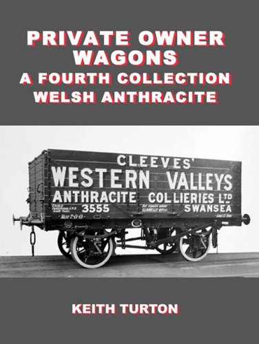 Private Owner Wagons: a Fourth Collection: Welsh Anthracite