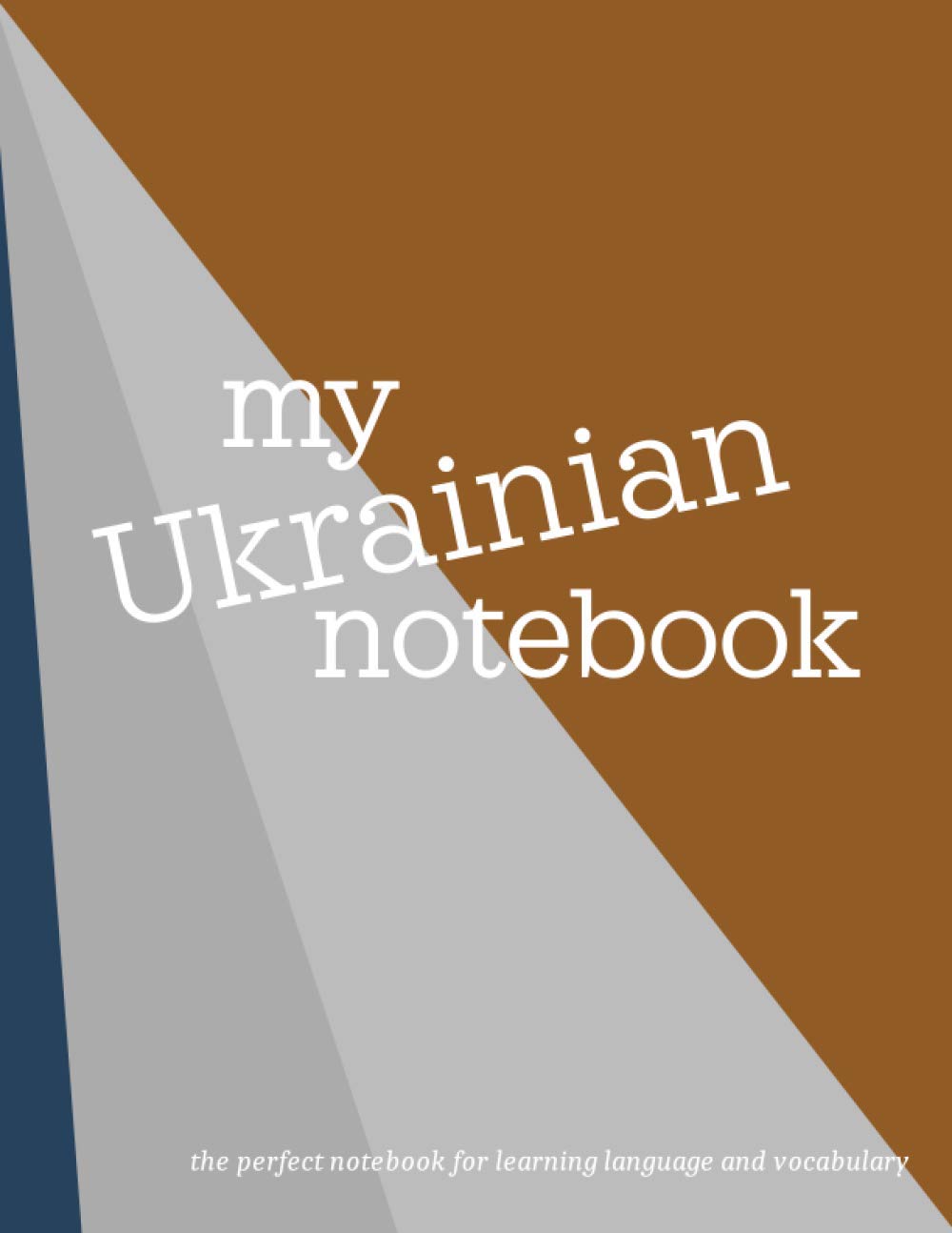 My Ukrainian Notebook: The Perfect Workbook for Learning Language and Vocabulary. Effective and Useful Personal Journal, Notebook, Study Tool.