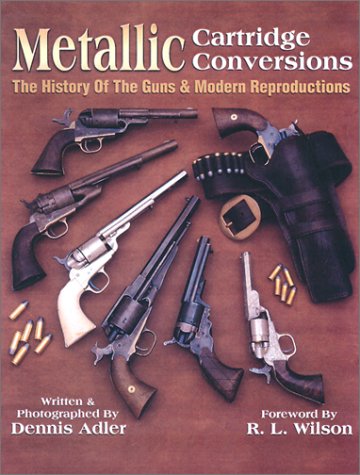 Metallic Cartridge Conversions: The History of the Guns & Modern Reproductions      Hardcover – January 1, 2003