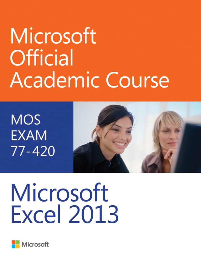 Exam 77-420 Microsoft Excel 2013 (Microsoft Official Academic Course Series)