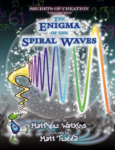 Secrets of Creation: The Enigma of the Spiral Waves (Volume 2)