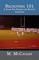 Recruiting 101: A Guide for Parents And Student Atheletes 1419624172 Book Cover