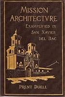 Mission Architecture: As Exemplified in San Xavier Del Bac. Including a complete list of the Missions in the Southwest; also a Bibliography of the Manuscripts and Works pertaining to the Subject. B000859WM4 Book Cover