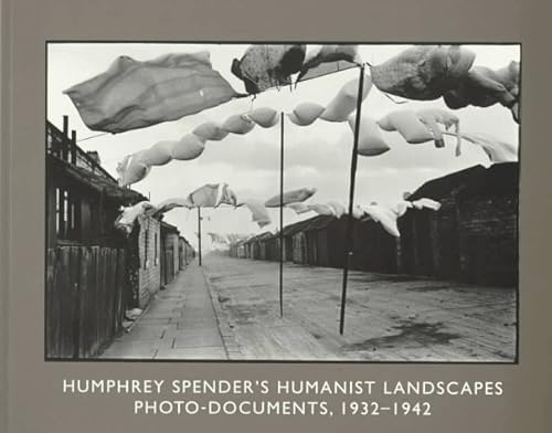 Humphrey Spender's Humanist Landscapes: Photo-Documents, 1932-1942