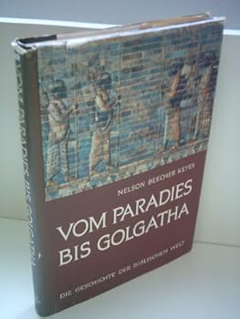 Hardcover Vom Paradies bis Golgatha. Die Geschichte der biblischen Welt in Wort und Bild mit vielen Karten [German] Book