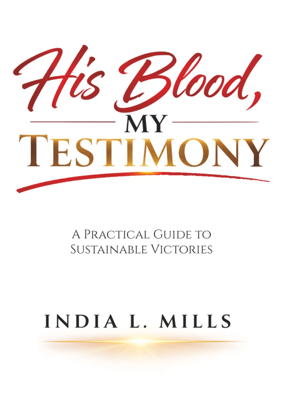 His Blood, My Testimony: A Practical Guide to Sustainable Victories