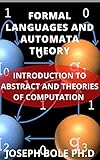 FORMAL LANGUAGES AND AUTOMATA THEORY: INTRODUCTION TO ABSTRACT AND THEORIES OF COMPUTATION