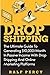 Dropshipping: The Ultimate Guide to Generating $10,000/Month in Passive Income With Drop Shipping And Online Marketing Platforms