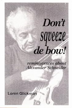 Hardcover Don't sqveeze de bow!: Reminiscences about Alexander Schneider Book