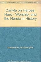 Carlyle on Heroes, Hero - Worship, and the Heroic in History B000L36906 Book Cover