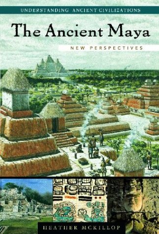The Ancient Maya: New Perspectives (Understanding Ancient Civilizations)