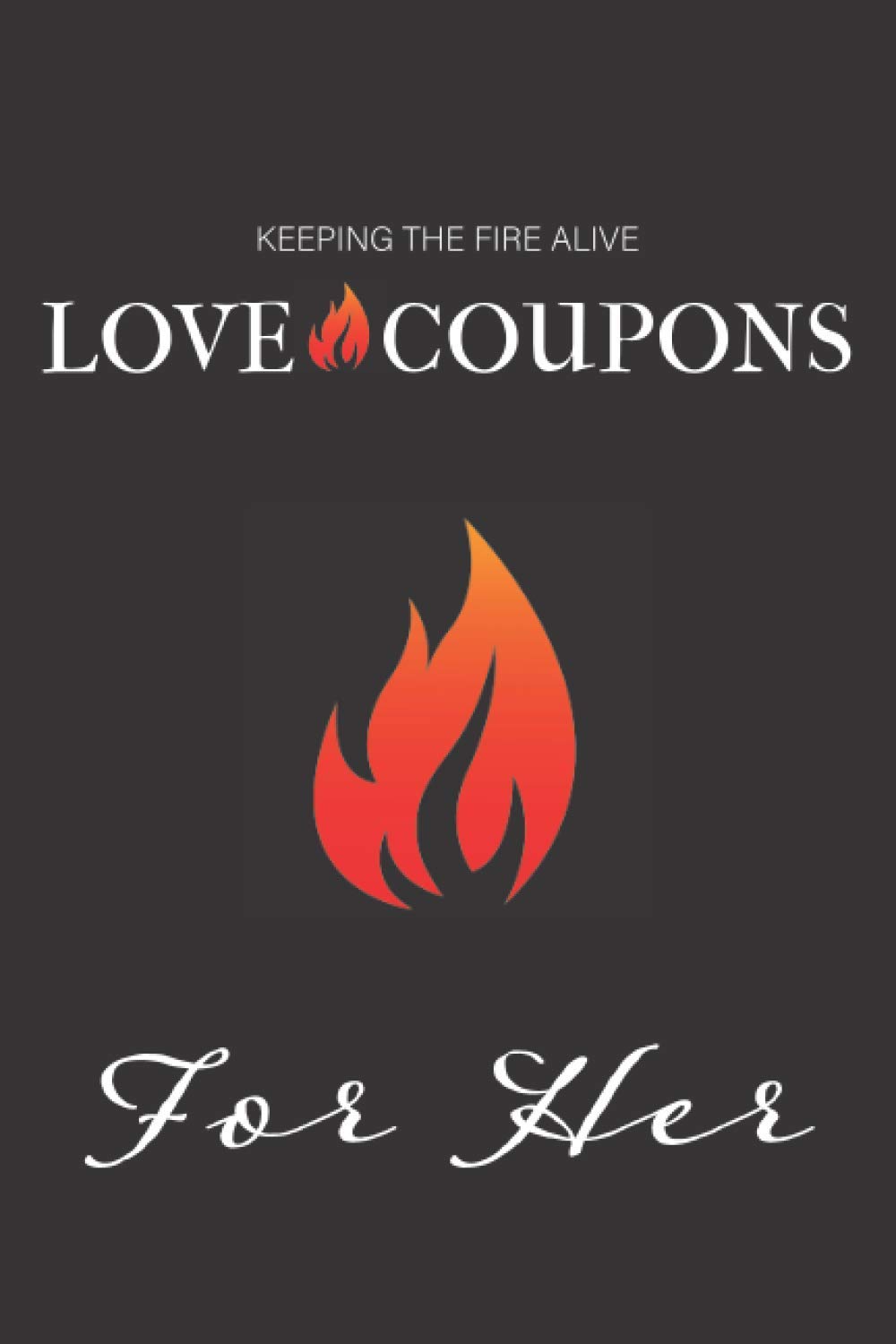 Love Coupons For Her: Lovers Coupon Book | Relationship Coupons for Her | Voucher Booklet | Keeping the Fire Alive | Valentine's Day Year Round