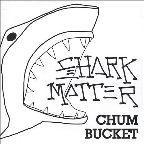 Chum Bucket-Ep by Shark Matter (2009-06-16)