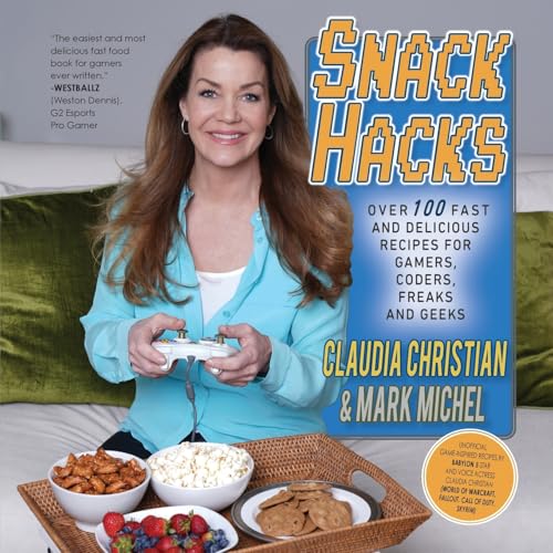 Snack Hacks: Over 100 Fast And Delicious Recipes For Gamers, Coders, Freaks And Geeks
