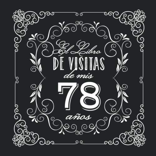 El Libro de Visitas de mis 78 años: Decoración vintage para fiesta de 78 cumpleaños – Regalo para hombre y mujer - 78 años - Libro de firmas para felicitaciones y fotos de los invitados