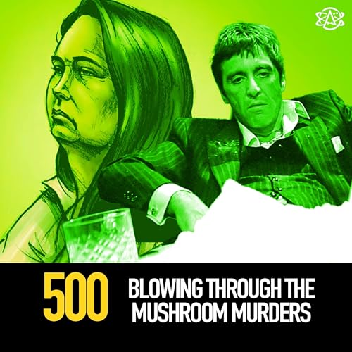 500 - Blowing Through the Mushroom Murders