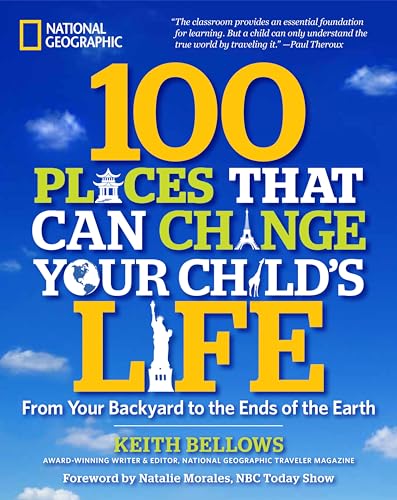 100 Places That Can Change Your Child's Life: From Your Backyard to the Ends of the Earth