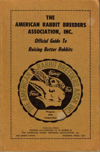 Official Guide to Raising Better Rabbits: American Rabbit Breeders ...