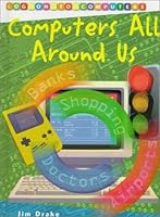 Computers All Around Us (Log on to Computers) 1575727846 Book Cover