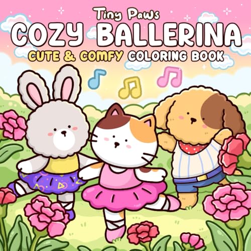 Cozy Ballerina: Coloring Book for Adults and Teens Featuring Cute Animal Dancers in Tutus Learning About Soft Poses, Dancing