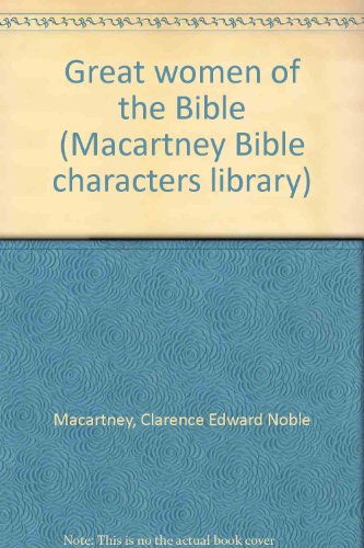 Great women of the Bible (Macartney Bible chara... B0007F81ZE Book Cover