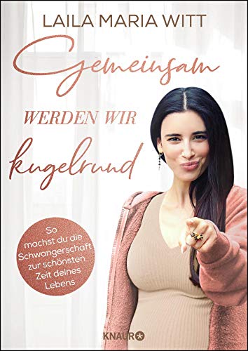 Gemeinsam Werden Wir Kugelrund So Machst Du Die Schwangerschaft Zur Schonsten Zeit Deines Lebens German Edition Kindle Edition By Witt Laila Maria Health Fitness Dieting Kindle Ebooks Amazon Com