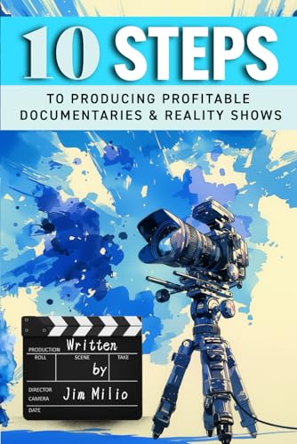 10 Steps to Producing Profitable Documentaries and Reality Shows