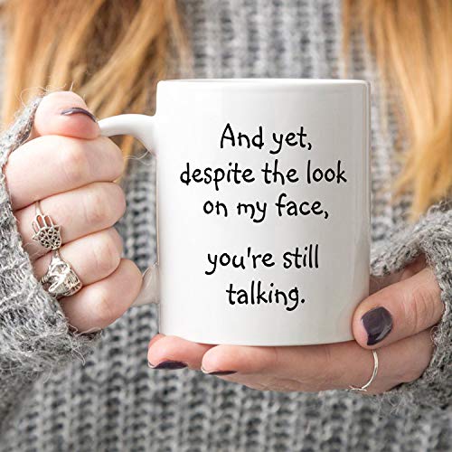5Aup-Christmas-Gifts-Funny-Quote-Coffee-Mug-for-Friend-Co-worker-And-Yet-Despite-the-Look-on-My-Face-Youre-Still-Talking-Novelty-Cups-11Oz-Unique-Birthday-and-Holiday-Gifts