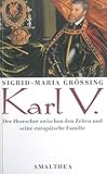 Karl V.: Der Herrscher zwischen den Zeiten und seine europäische Familie